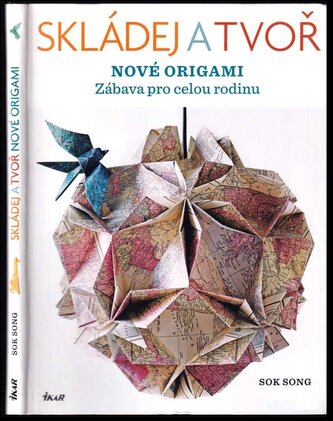 Skládej a tvoř nové origami : [zábava pro celou rodinu] (Sok Song, 2012)