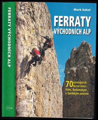 Ferraty Východních Alp : 70 vzrušujících ferrat mezi Vídní, Bodamským a Gardským jezerem (Mark Zahel, 2013)