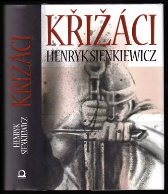 Křižáci : historický román (Henryk Sienkiewicz, 2013)