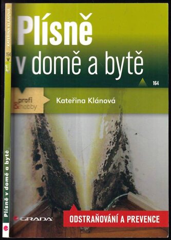 Plísně v domě a bytě : odstraňování a prevence (Kateřina Klánová, 2013)