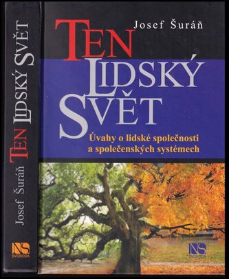 Ten lidský svět : úvahy o lidské společnosti a společenských systémech (Josef Šuráň, 2013)