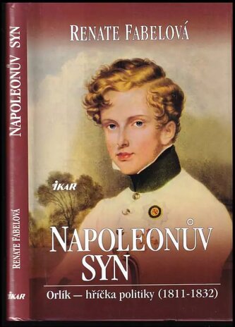 Napoleonův syn : Orlík - hříčka politiky (1811-1842) (Renate Fabel, 2013)