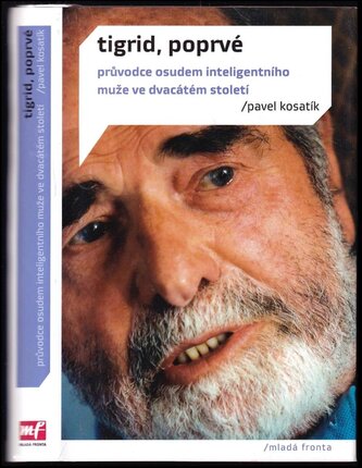 Tigrid, poprvé : průvodce osudem inteligentního muže ve dvacátém století (Pavel Kosatík, 2013)