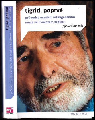 Tigrid, poprvé : průvodce osudem inteligentního muže ve dvacátém století (Pavel Kosatík, 2013)