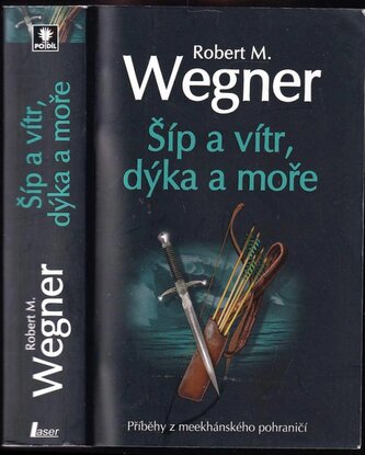 Šíp a vítr, dýka a moře : příběhy z meekhánského pohraničí (Robert M Wegner, 2013)