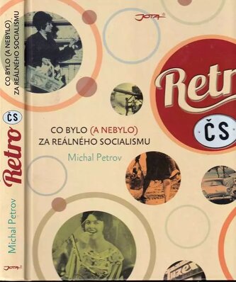 Retro ČS : Co bylo (a nebylo) za reálného socialismu (Michal Petrov, 2013)