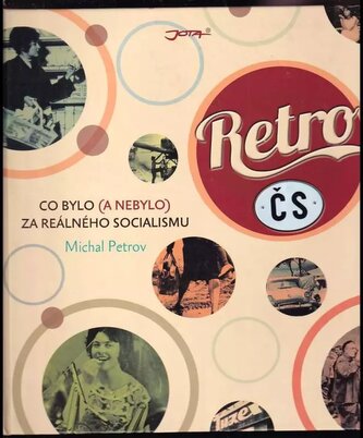 Retro ČS : Co bylo (a nebylo) za reálného socialismu (Michal Petrov, 2013)