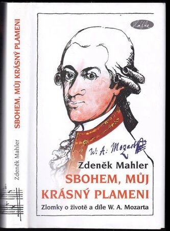 Sbohem, můj krásný plameni : zlomky o životě a díle W.A. Mozarta (Zdeněk Mahler, 2013)