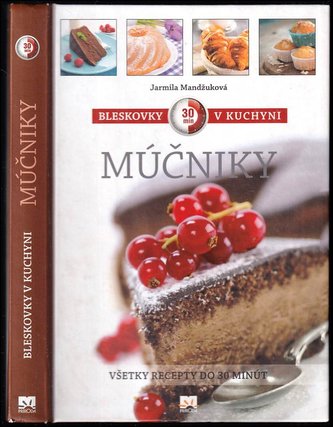 Bleskovky v kuchyni - múčniky : všetky recepty do 30 minút (Jarmila Mandžuková, 2013)