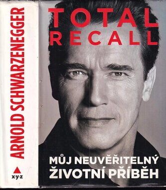 Total recall : můj neuvěřitelný životní příběh (Arnold Schwarzenegger, 2013)