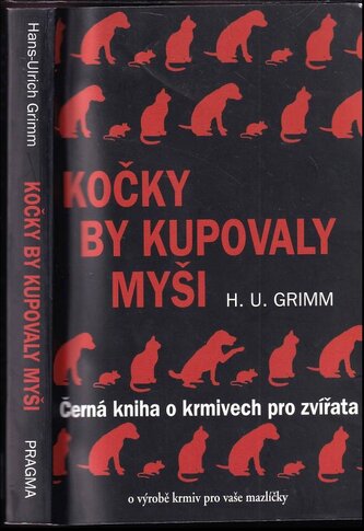 Kočky by kupovaly myši : černá kniha o krmivech pro zvířata (Hans-Ulrich Grimm, 2013)