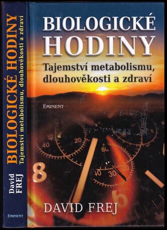 Biologické hodiny : tajemství metabolismu, dlouhověkosti a zdraví (David Frej, 2013)