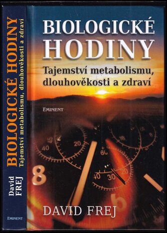 Biologické hodiny : tajemství metabolismu, dlouhověkosti a zdraví (David Frej, 2013)