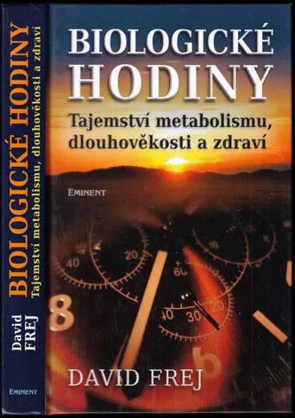 Biologické hodiny : tajemství metabolismu, dlouhověkosti a zdraví (David Frej, 2013)