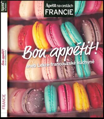 Bon appétit!, aneb, Lekce francouzské kuchyně (Alena Hrbková, 2013)