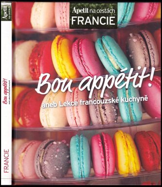 Bon appétit!, aneb, Lekce francouzské kuchyně (Alena Hrbková, 2013)