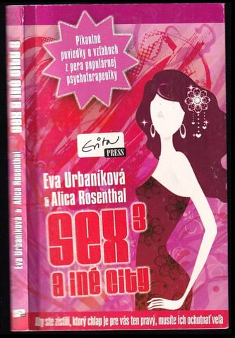 Sex a iné city 3 : [aby ste zistili, ktorý chlap je pre vás ten pravý, musíte ich ochutnať veľa] (Eva Urbaníková, 2013)