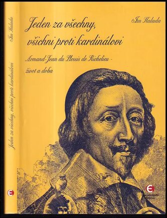 Jeden za všechny, všichni proti kardinálovi : Armand-Jean du Plessis de Richelieu - život a doba (Jan Halada, 2013)