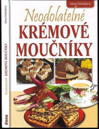 Neodolatelné krémové moučníky (Alena Doležalová, 2013)