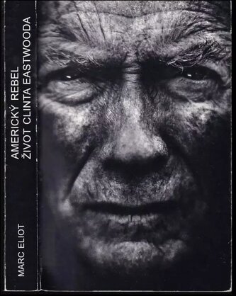 Americký rebel : život Clinta Eastwooda = the life of Clint Eastwood (Marc Eliot, 2013)