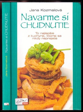 Navarme si chudnutie : to najlepšie z kuchyne, ktorej sa nikdy neprejete (Jana Kozmalová, 2013)