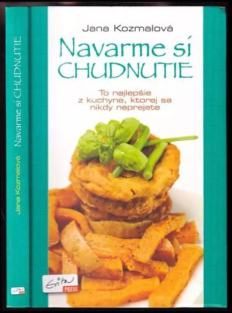 Navarme si chudnutie : to najlepšie z kuchyne, ktorej sa nikdy neprejete (Jana Kozmalová, 2013)