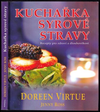 Kuchařka syrové stravy : uzdravte sebe a svou planetu lahodnou živou stravou : [recepty pro zdraví a dlouhověkost] (Doreen Virtu