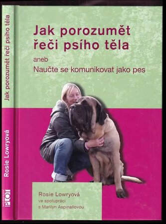 Jak porozumět řeči psího těla, aneb, Naučte se komunikovat jako pes (Rosie Lowry, 2014)