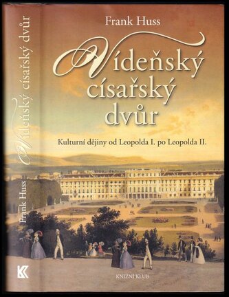 Vídeňský císařský dvůr : kulturní dějiny od Leopolda I. po Leopolda II (Frank Huss, 2014)