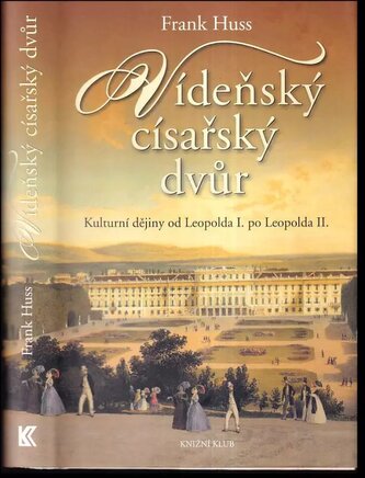 Vídeňský císařský dvůr : kulturní dějiny od Leopolda I. po Leopolda II (Frank Huss, 2014)