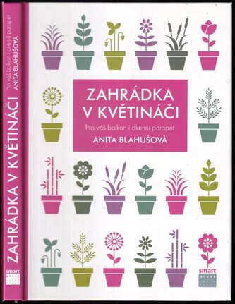 Zahrádka v květináči : pro váš balkon i okenní parapet (Anita Blahušová, 2014)