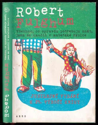 Všechno, co opravdu potřebuju znát, jsem se naučil v mateřské školce (Robert Fulghum, 2013)