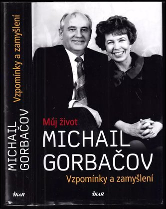 Vzpomínky a zamyšlení : můj život (Michail Sergejevič Gorbačev, 2014)