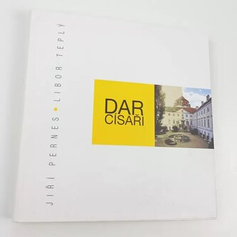 Dar císaři : 123 let v sídlech moravské šlechty (Jiří Pernes, 2012)