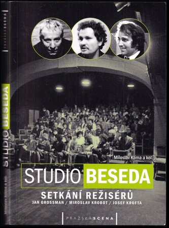Studio Beseda : setkání režisérů : Jan Grossman, Miroslav Krobot, Josef Krofta (Miloslav Klíma, 2013)