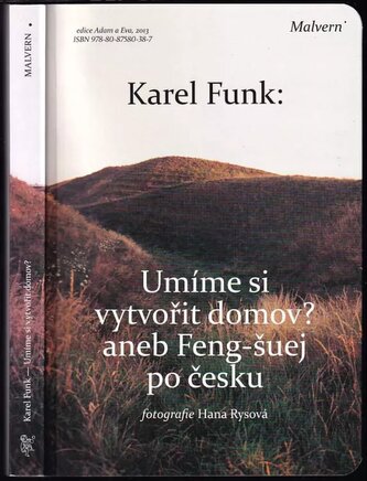 Umíme si vytvořit domov?, aneb, Feng-šuej po česku (Karel Funk, 2013)