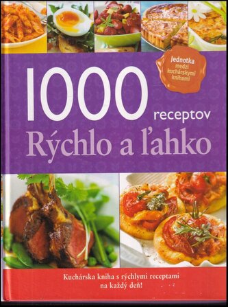 1000 receptov - rýchlo a ľahko : [kuchárska kniha s rýchlymi receptami na každý deň!] (, 2013)