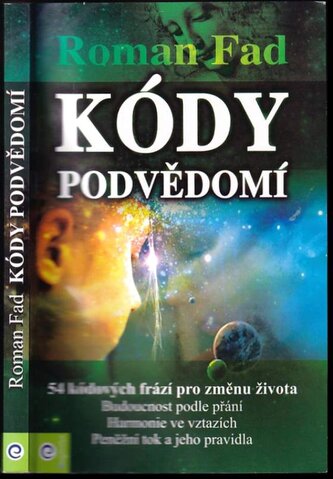 Kódy podvědomí : [54 kódových frází pro změnu života ... :  peněžní tok a jeho pravidla] (Roman Aleksejevič Fad, 2012)