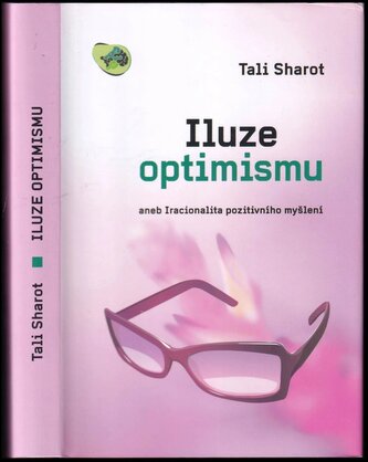 Iluze optimismu, aneb, Iracionalita pozitivního myšlení (Tali Šarot, 2013)