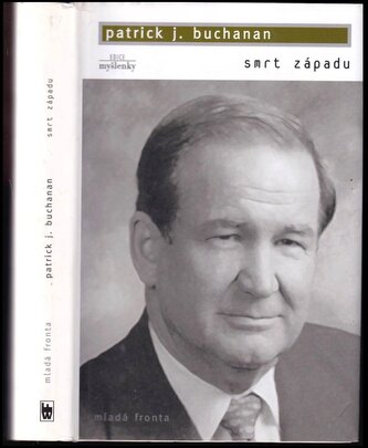Smrt Západu : jak vymírání obyvatel a invaze přistěhovalců ohrožují naši zemi a civilizaci (Patrick J Buchanan, 2004)