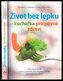 Život bez lepku - kuchařka pro pevné zdraví