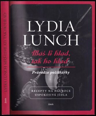 Máš-li hlad, tak ho hlaď (Lydia Lunch, 2013)