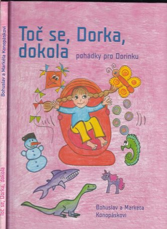 Toč se, Dorka, dokola : pohádky pro Dorinku (Bohuslav Konopásek, 2013)
