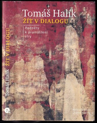 Žít v dialogu : podněty k promýšlení víry (Tomáš Halík, 2014)