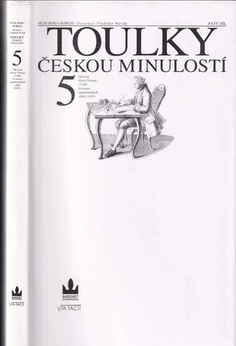Toulky českou minulostí : Od časů Marie Terezie (1740) do konce napoleonských válek (1815) - 5 (Petr Hora-Hořejš, 1996)