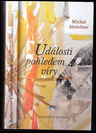 Události pohledem víry : odpovědi k otázkám (Michal Altrichter, 2014)