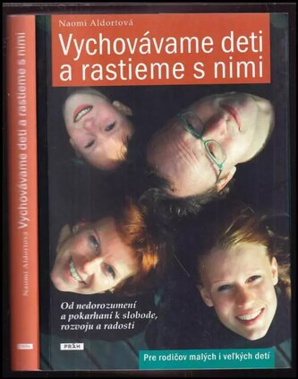 Vychovávame deti a rastieme s nimi : [od nedorozumení a pokarhaní k slobode, rozvoju a radosti : pre rodičov malých i veľkých de