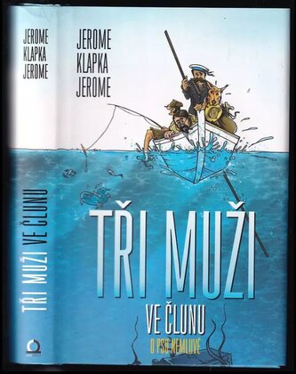 Tři muži ve člunu : (o psu nemluvě) (Jerome K Jerome, 2014)