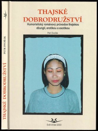 Thajské dobrodružstí : humoristický románový průvodce Thajskem : exotika, erotika a další zajímavosti (Petr Dvořák, 2003)