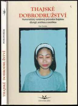 Thajské dobrodružstí : humoristický románový průvodce Thajskem : exotika, erotika a další zajímavosti (Petr Dvořák, 2003)